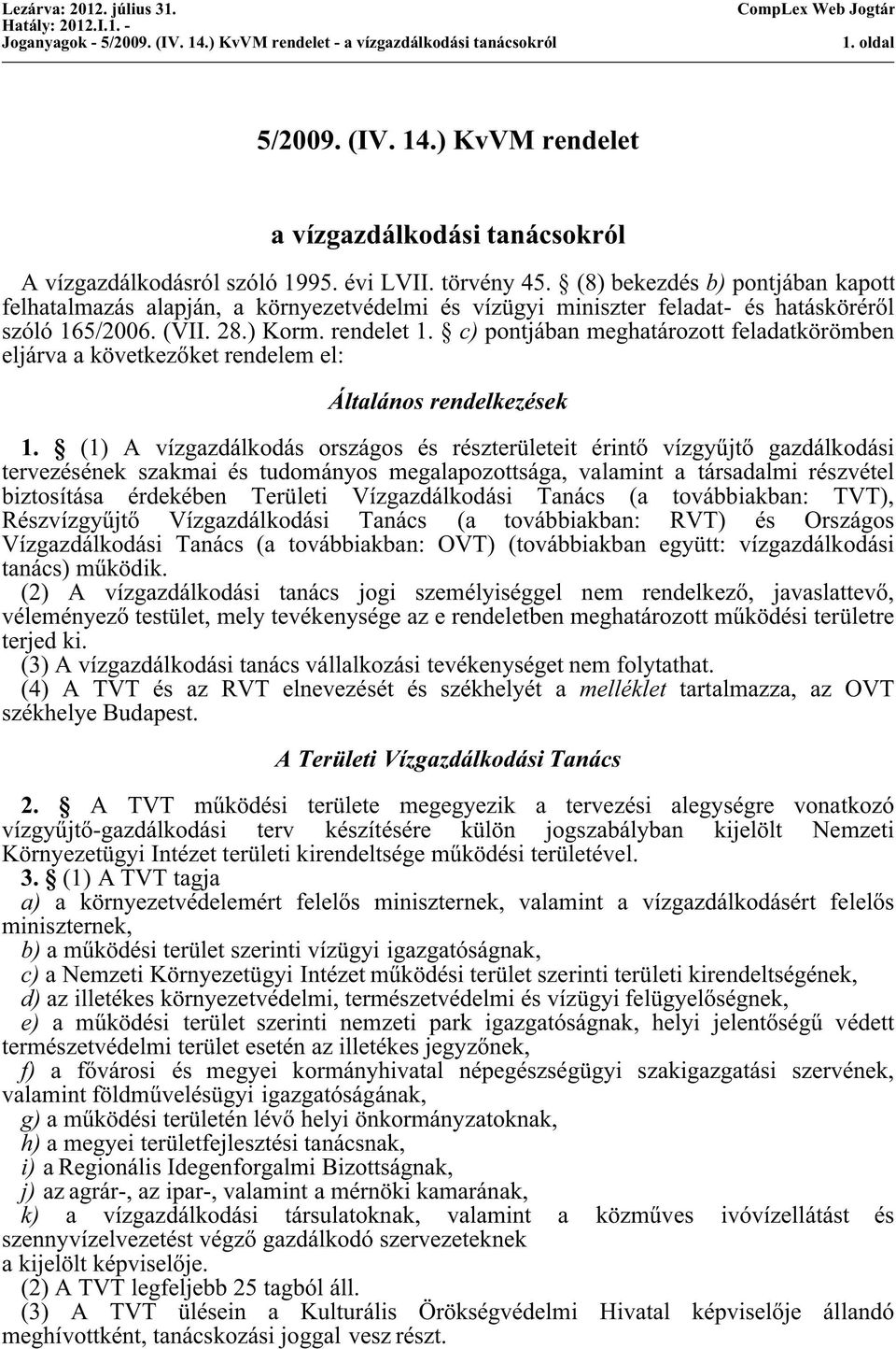 c) pontjában meghatározott feladatkörömben eljárva a következőket rendelem el: Általános rendelkezések 1.