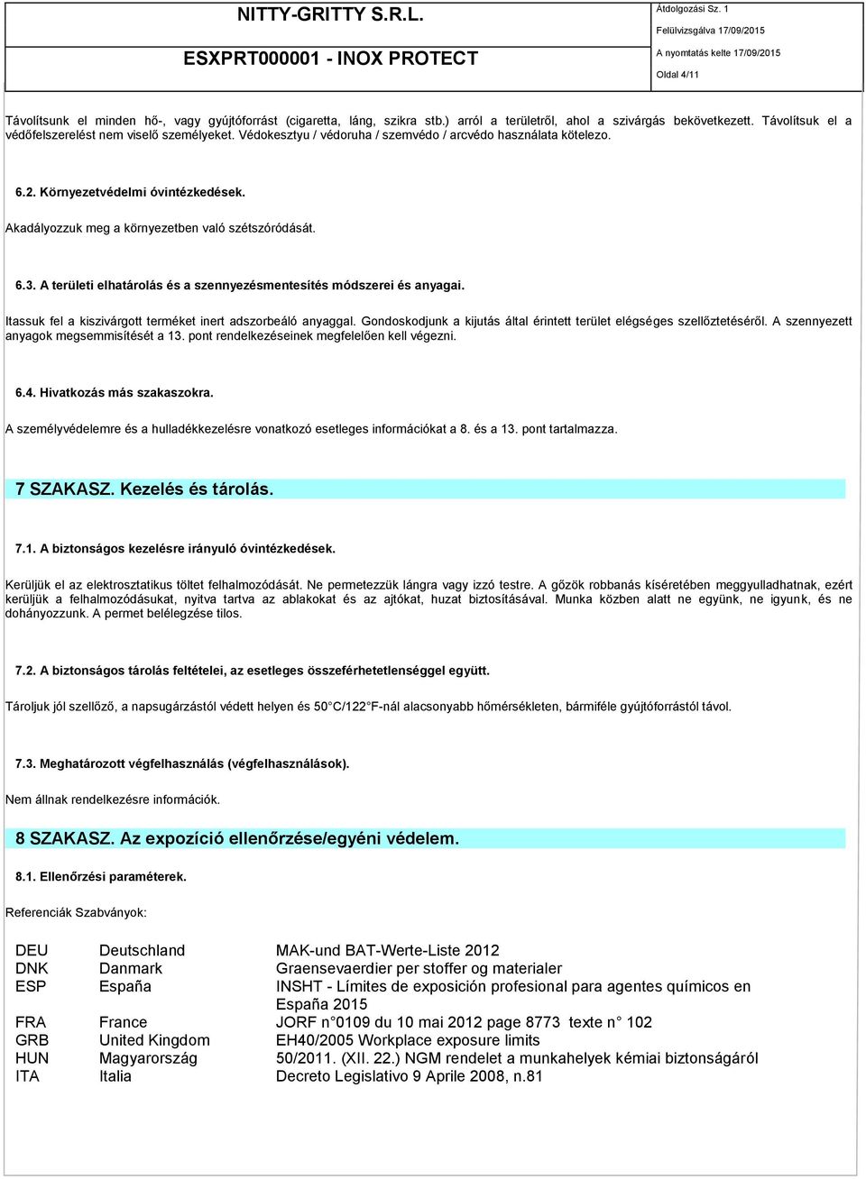 A területi elhatárolás és a szennyezésmentesítés módszerei és anyagai. Itassuk fel a kiszivárgott terméket inert adszorbeáló anyaggal.