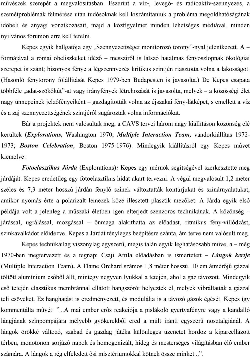 minden lehetséges médiával, minden nyilvános fórumon erre kell terelni. Kepes egyik hallgatôja egy Szennyezettséget monitorozó torony -nyal jelentkezett.