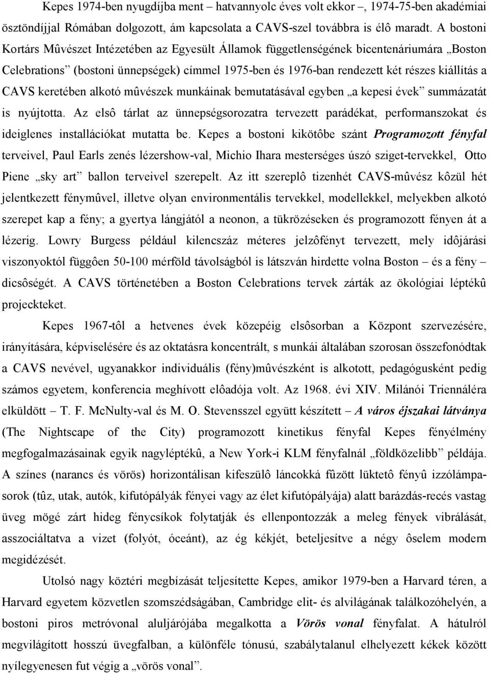 keretében alkotó mûvészek munkáinak bemutatásával egyben a kepesi évek summázatát is nyújtotta.