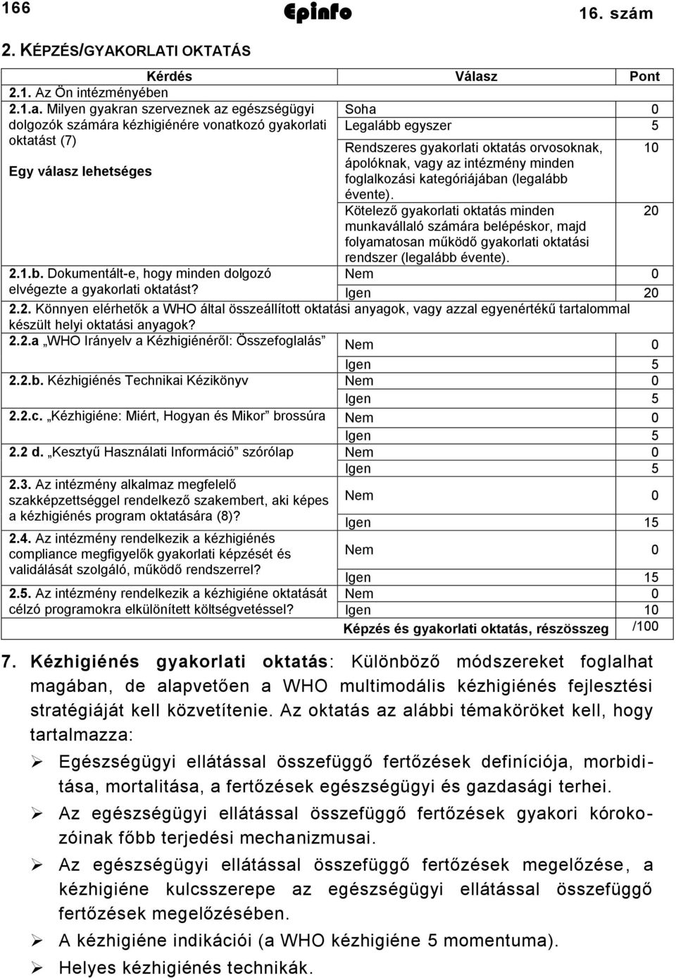 Kötelező gyakorlati oktatás minden munkavállaló számára belépéskor, majd folyamatosan működő gyakorlati oktatási rendszer (legalább évente). 0 0.