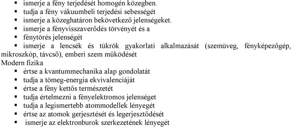 távcső), emberi szem működését Modern fizika értse a kvantummechanika alap gondolatát tudja a tömeg-energia ekvivalenciáját értse a fény kettős természetét
