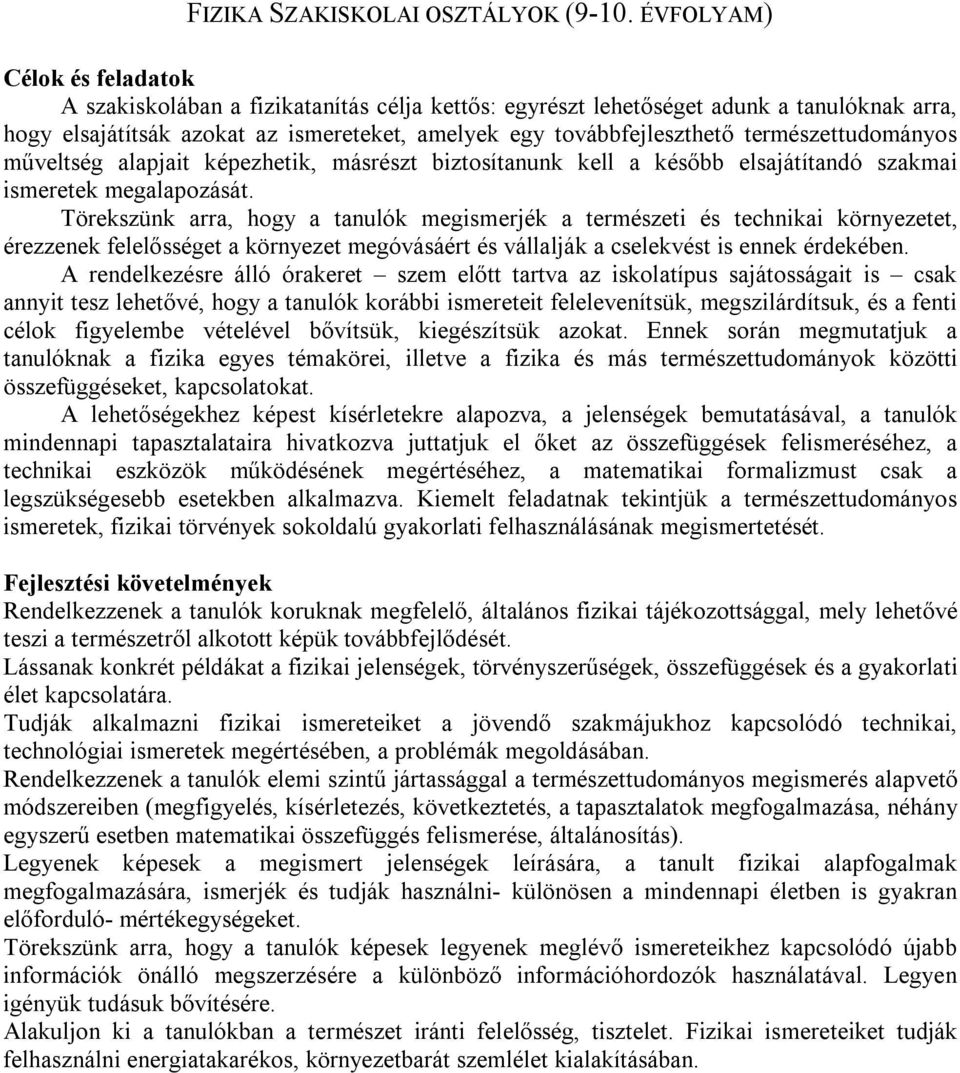 természettudományos műveltség alapjait képezhetik, másrészt biztosítanunk kell a később elsajátítandó szakmai ismeretek megalapozását.