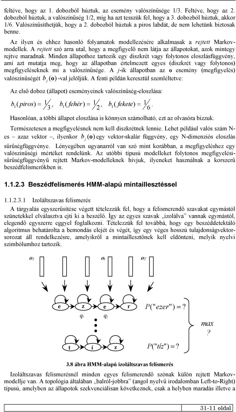 A rejtett szó arra utal, hogy a megfigyelő nem látja az állapotokat, azok mintegy rejtve maradnak.