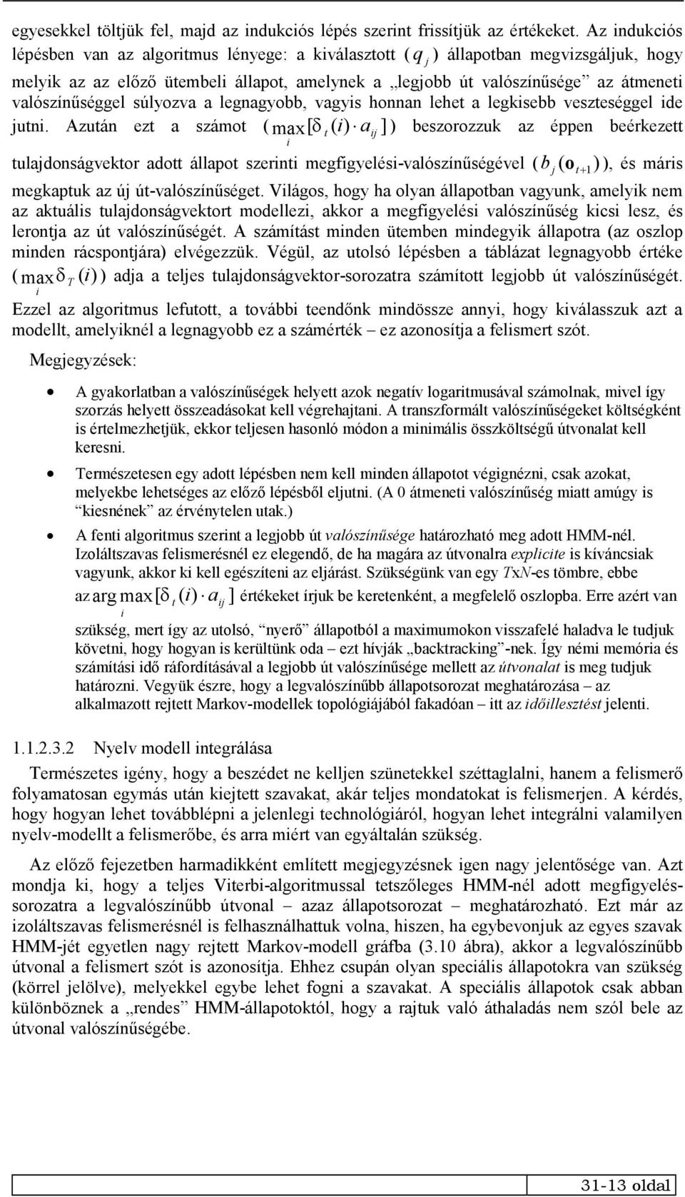 súlyozva a legnagyobb, vagyis honnan lehet a legkisebb veszteséggel ide jutni.
