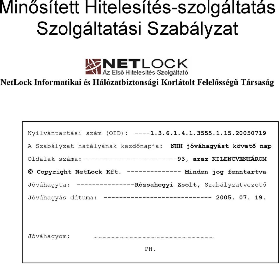 20050719 A Szabályzat hatályának kezdőnapja: NHH jóváhagyást követő nap Oldalak száma: ------------------------93, azaz