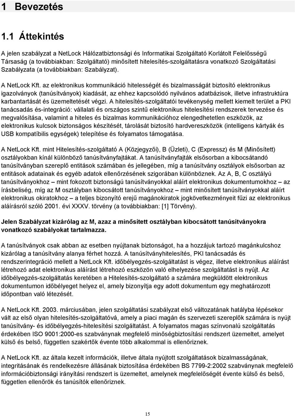 Szolgáltatási Szabályzata (a továbbiakban: Szabályzat). A NetLock Kft.