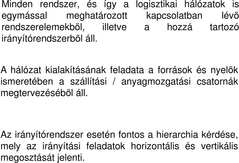 A hálózat kialakításának feladata a források és nyelők ismeretében a szállítási / anyagmozgatási