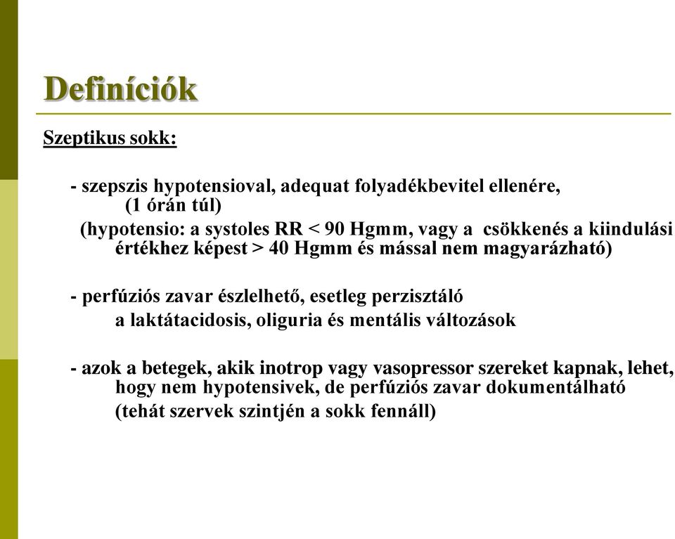 zavar észlelhető, esetleg perzisztáló a laktátacidosis, oliguria és mentális változások - azok a betegek, akik inotrop