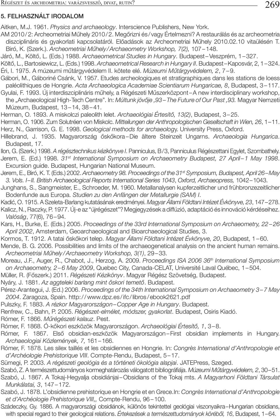 10 vitaülésén T. Biró, K. (Szerk.). Archeometriai Műhely / Archaeometry Workshop, 7(2), 107 148. Járó, M., Költő, L. (Eds.) 1988. Archaeometrical Studies in Hungary. Budapest Veszprém, 1 327.