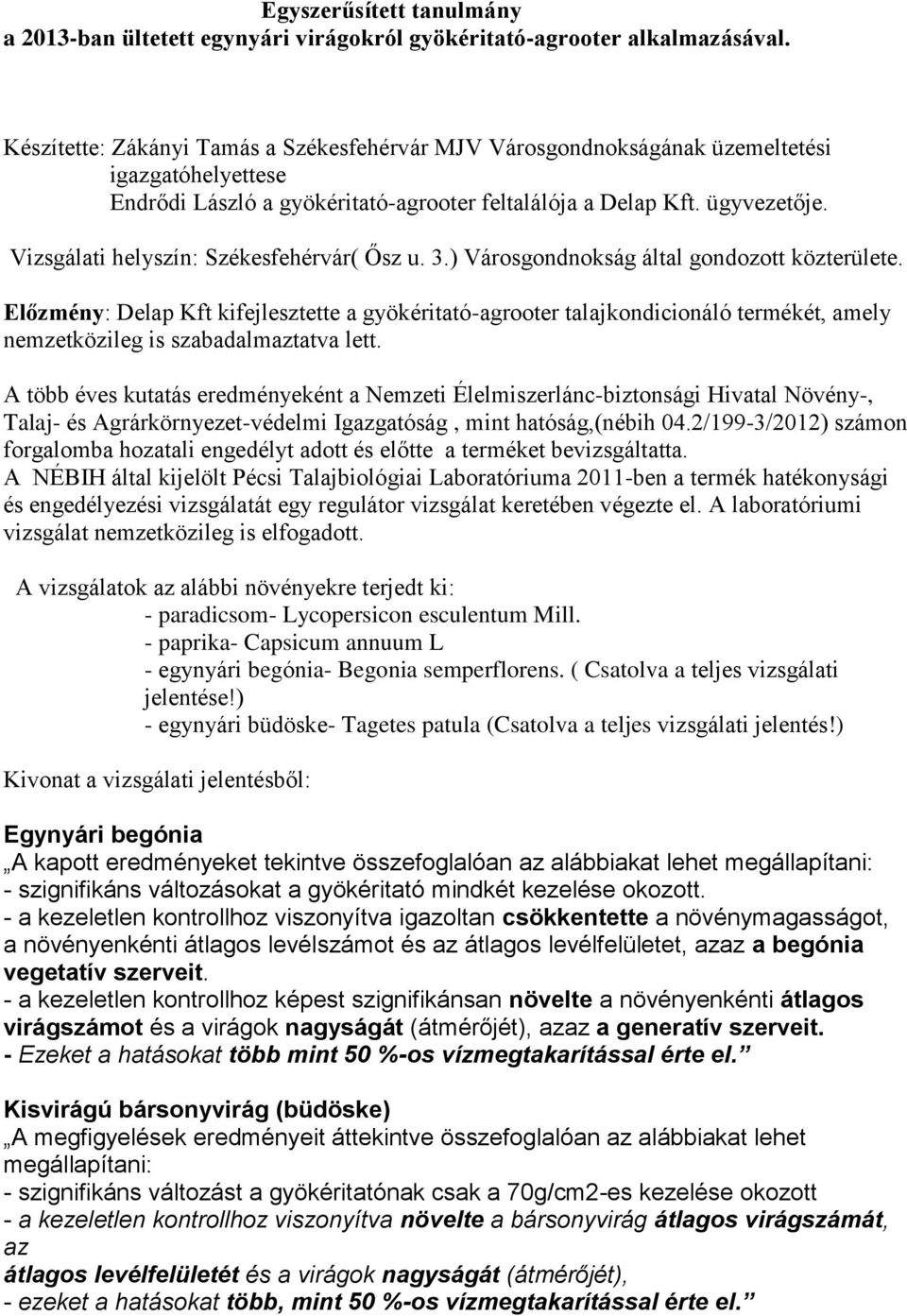Vizsgálati helyszín: Székesfehérvár( Ősz u. 3.) Városgondnokság által gondozott közterülete.