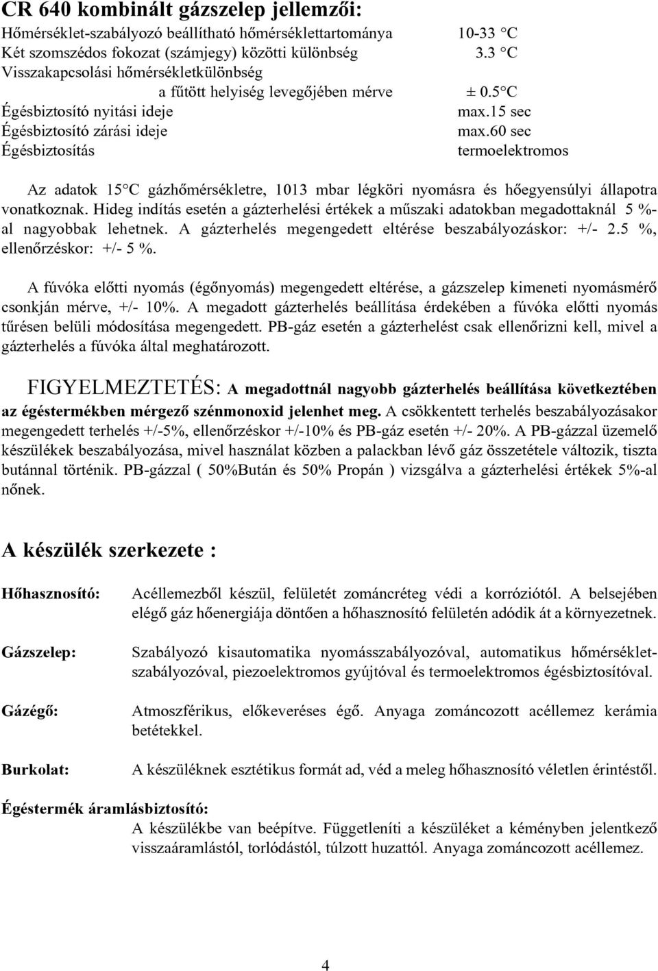 60 sec termoelektromos Az adatok 15 C gázhõmérsékletre, 1013 mbar légköri nyomásra és hõegyensúlyi állapotra vonatkoznak.