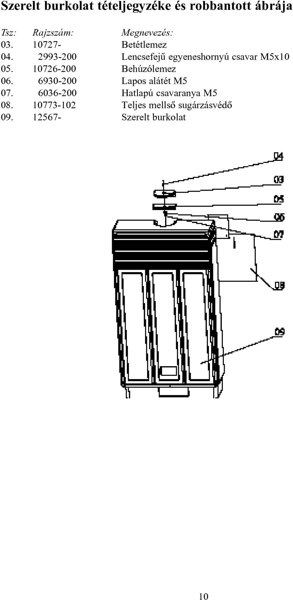 10726-200 Behúzólemez 06. 6930-200 Lapos alátét M5 07.