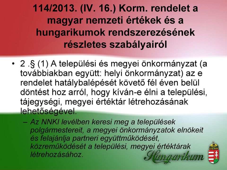 döntést hoz arról, hogy kíván-e élni a települési, tájegységi, megyei értéktár létrehozásának lehetőségével.