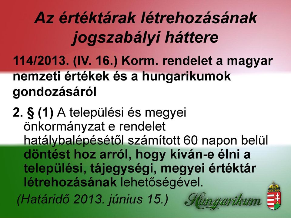 (1) A települési és megyei önkormányzat e rendelet hatálybalépésétől számított 60 napon belül