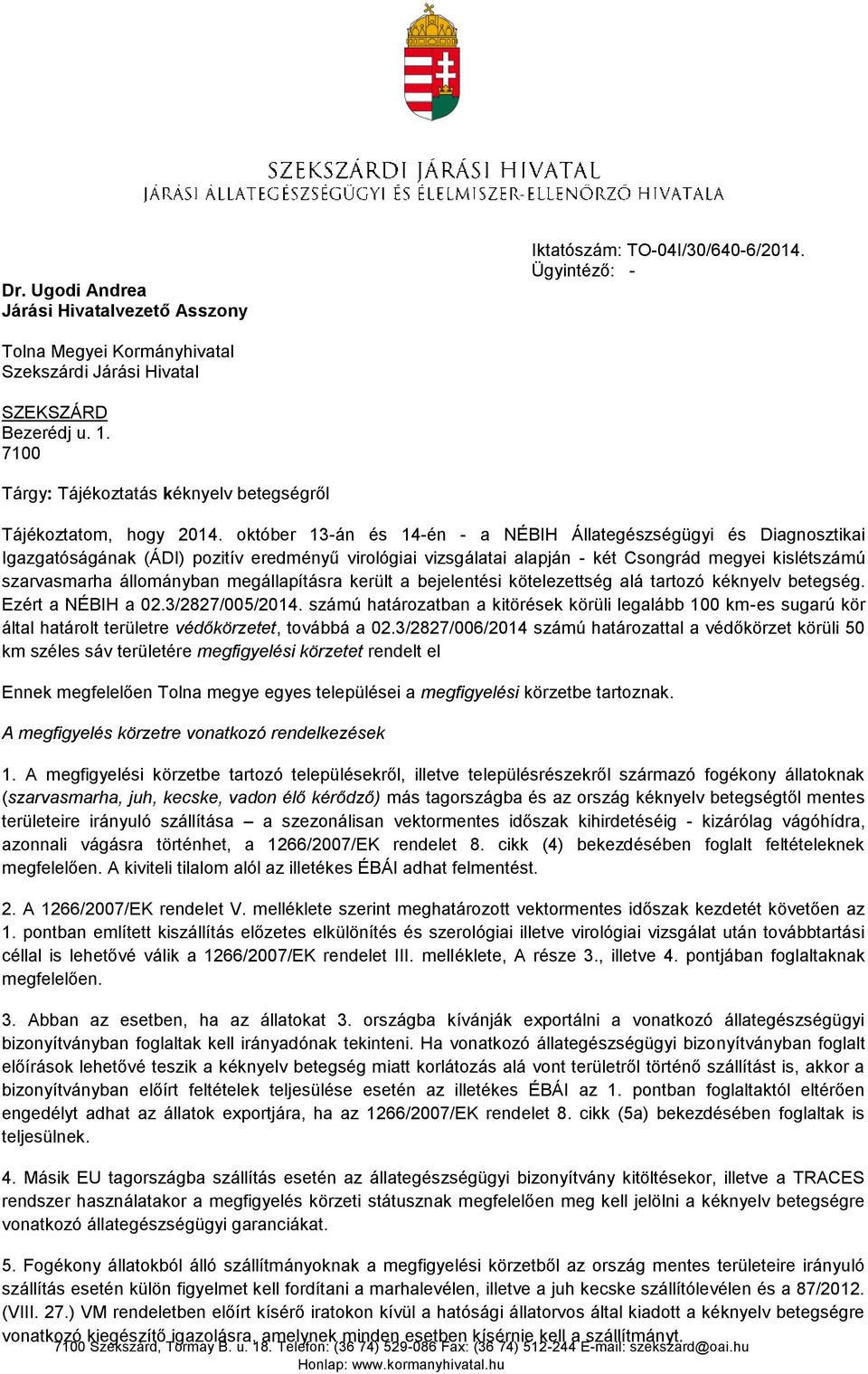 október 13-án és 14-én - a NÉBIH Állategészségügyi és Diagnosztikai Igazgatóságának (ÁDI) pozitív eredményű virológiai vizsgálatai alapján - két Csongrád megyei kislétszámú szarvasmarha állományban