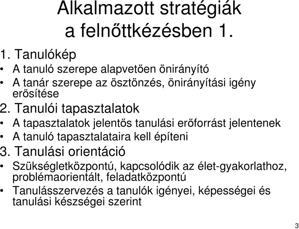 Tanulói tapasztalatok A tapasztalatok jelentős tanulási erőforrást jelentenek A tanuló tapasztalataira kell építeni