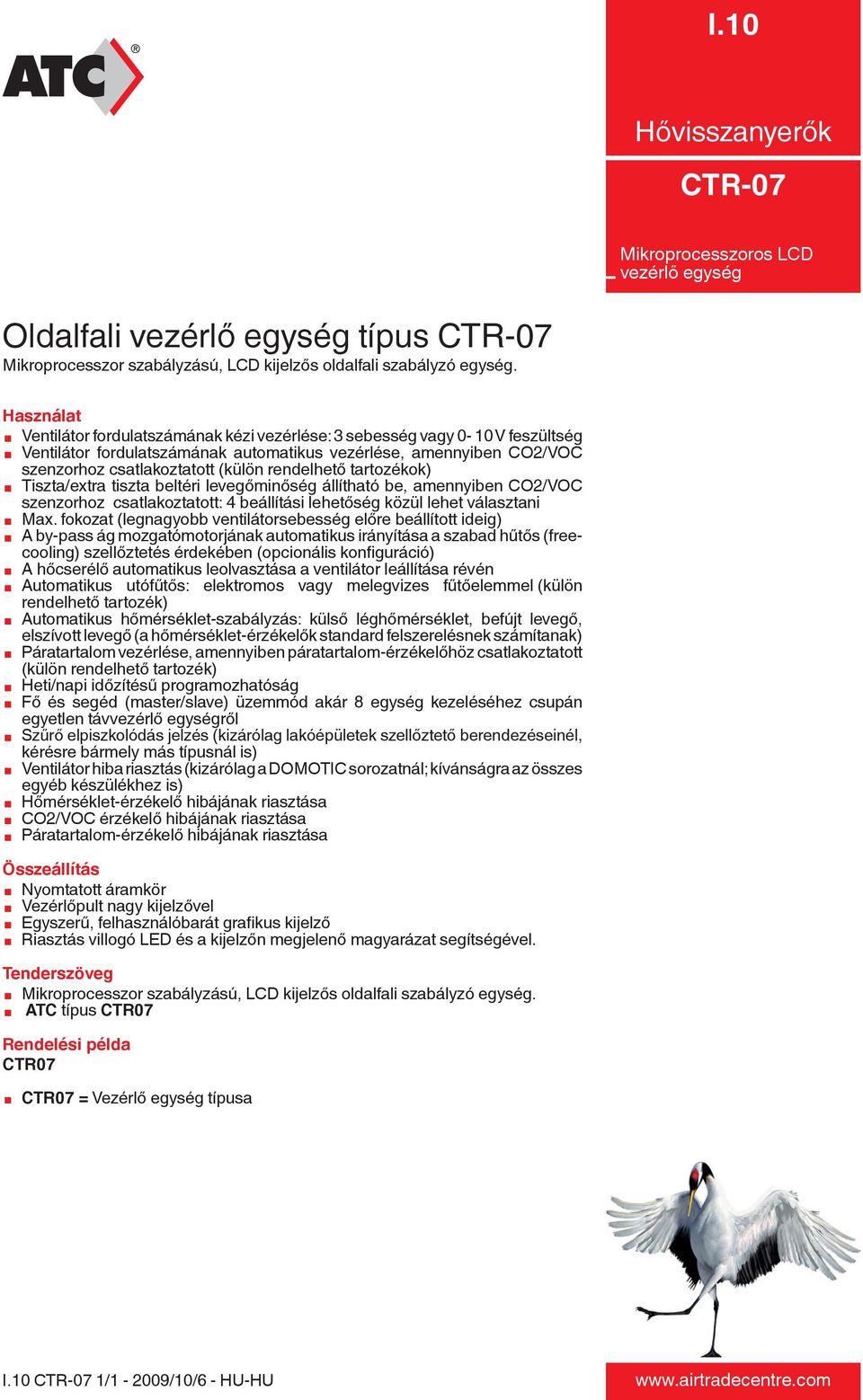 rendelhető tartozékok) æ Tiszta/extra tiszta beltéri levegőminőség állítható be, amennyiben CO2/VOC szenzorhoz csatlakoztatott: 4 beállítási lehetőség közül lehet választani æ Max.