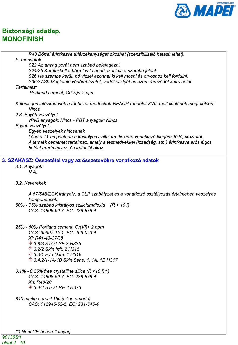 Tartalmaz: Portland cement, Cr(VI)< 2 ppm Különleges intézkedések a többször módosított REACH rendelet XVII. mellékletének megfelelõen: Nincs 2.3.