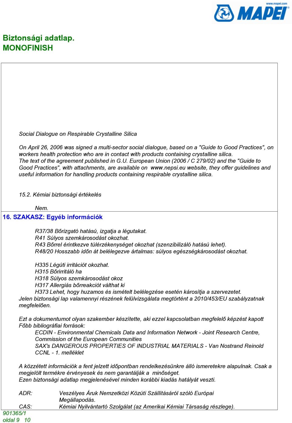 nepsi.eu website, they offer guidelines and useful information for handling products containing respirable crystalline silica. 15.2. Kémiai biztonsági értékelés Nem. 16.