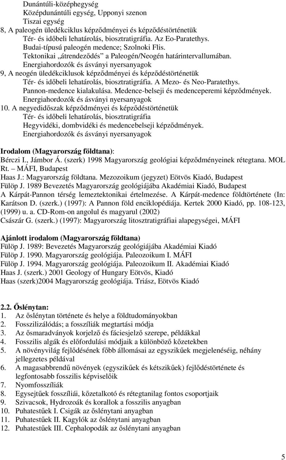 Energiahordozók és ásványi nyersanyagok 9, A neogén üledékciklusok képződményei és képződéstörténetük Tér- és időbeli lehatárolás, biosztratigráfia. A Mezo- és Neo-Paratethys.