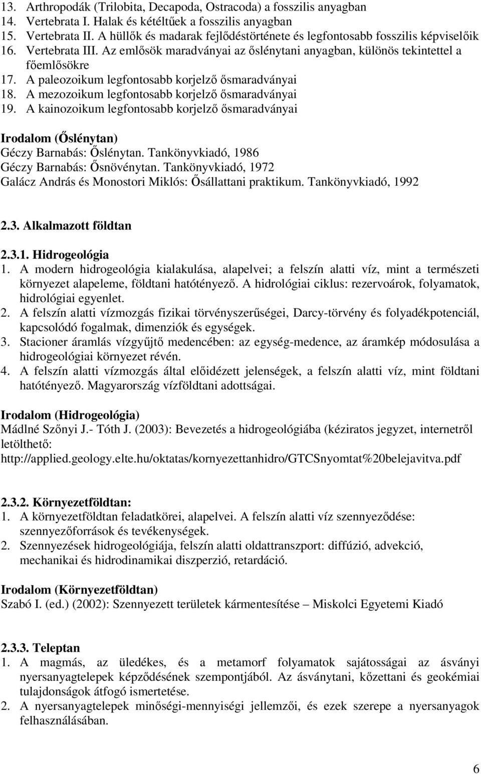 A paleozoikum legfontosabb korjelző ősmaradványai 18. A mezozoikum legfontosabb korjelző ősmaradványai 19.