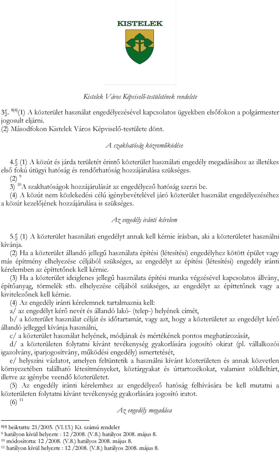 (2) 9 3) 10 A szakhatóságok hozzájárulását az engedélyező hatóság szerzi be.