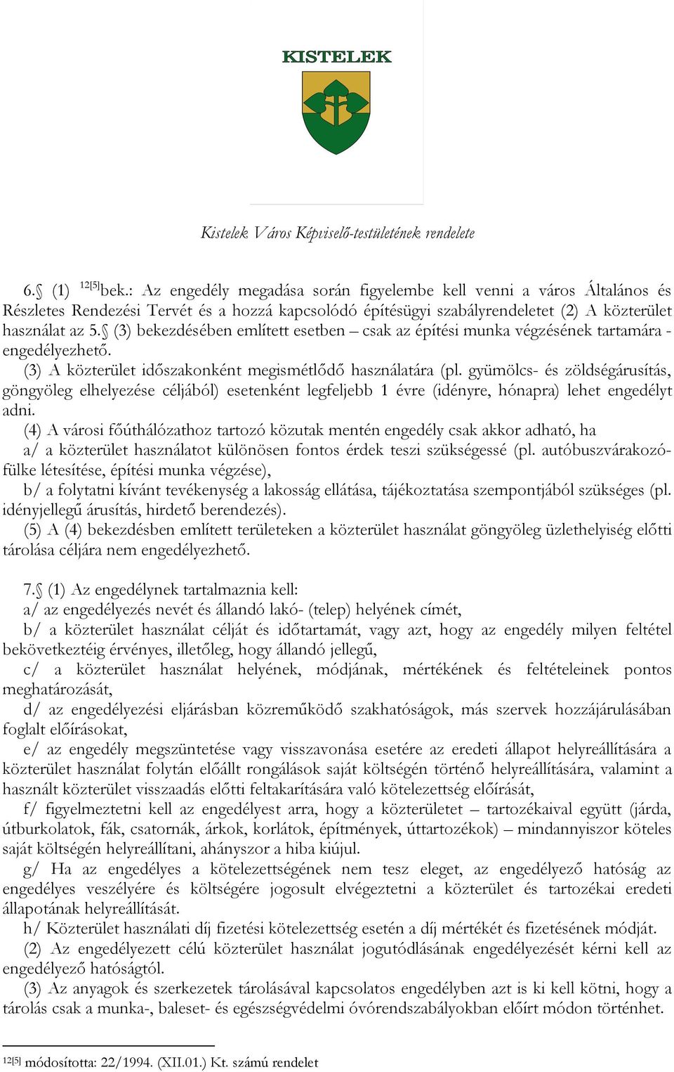 gyümölcs- és zöldségárusítás, göngyöleg elhelyezése céljából) esetenként legfeljebb 1 évre (idényre, hónapra) lehet engedélyt adni.
