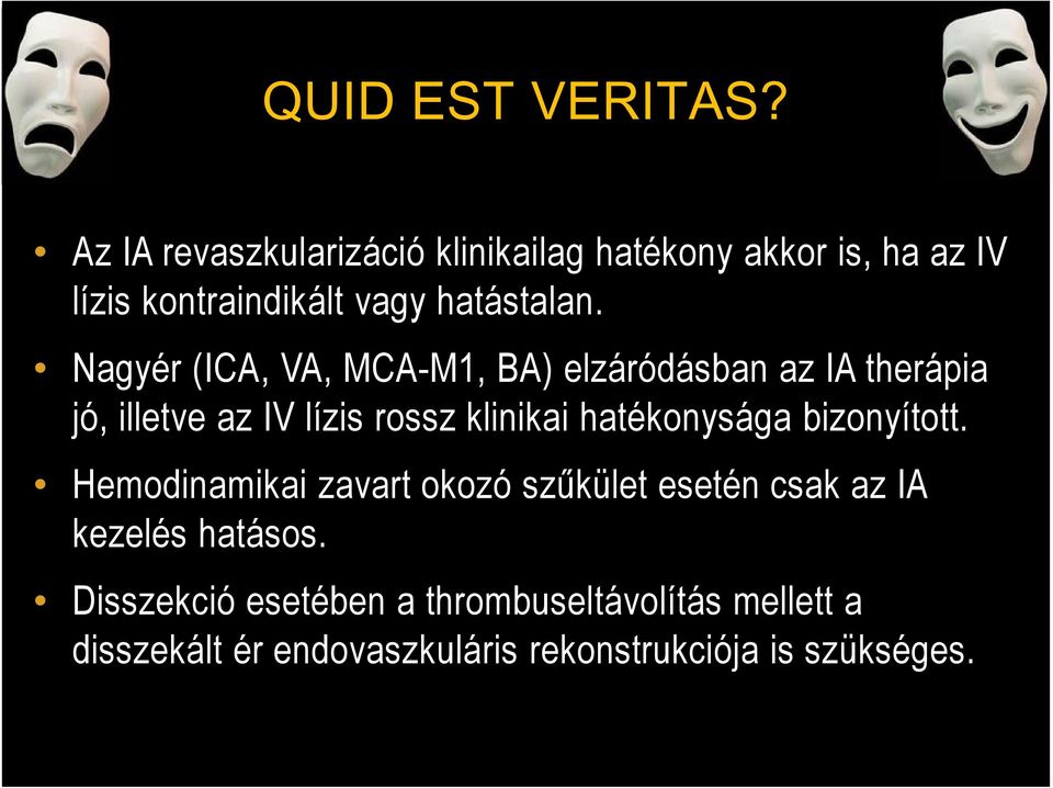 Nagyér (ICA, VA, MCA-M1, BA) elzáródásban az IA therápia jó, illetve az IV lízis rossz klinikai