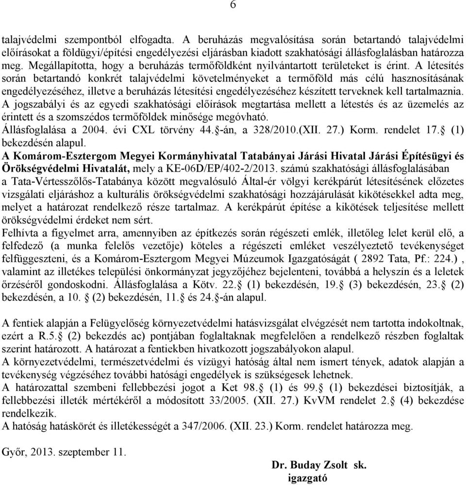 Megállapította, hogy a beruházás termőföldként nyilvántartott területeket is érint.