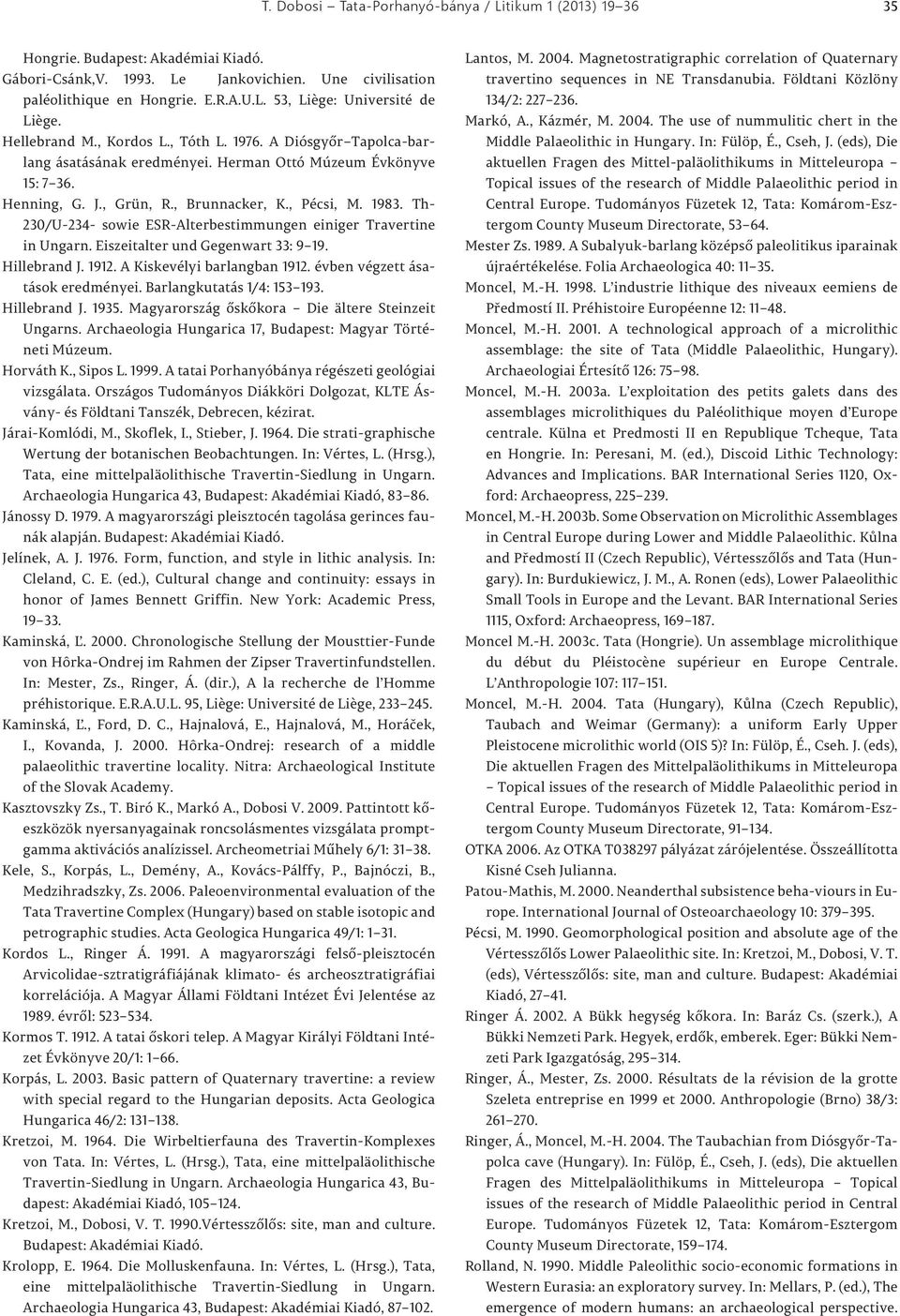 Th- 230/U-234- sowie ESR-Alterbestimmungen einiger Travertine in Ungarn. Eiszeitalter und Gegenwart 33: 9 19. Hillebrand J. 1912. A Kiskevélyi barlangban 1912. évben végzett ásatások eredményei.