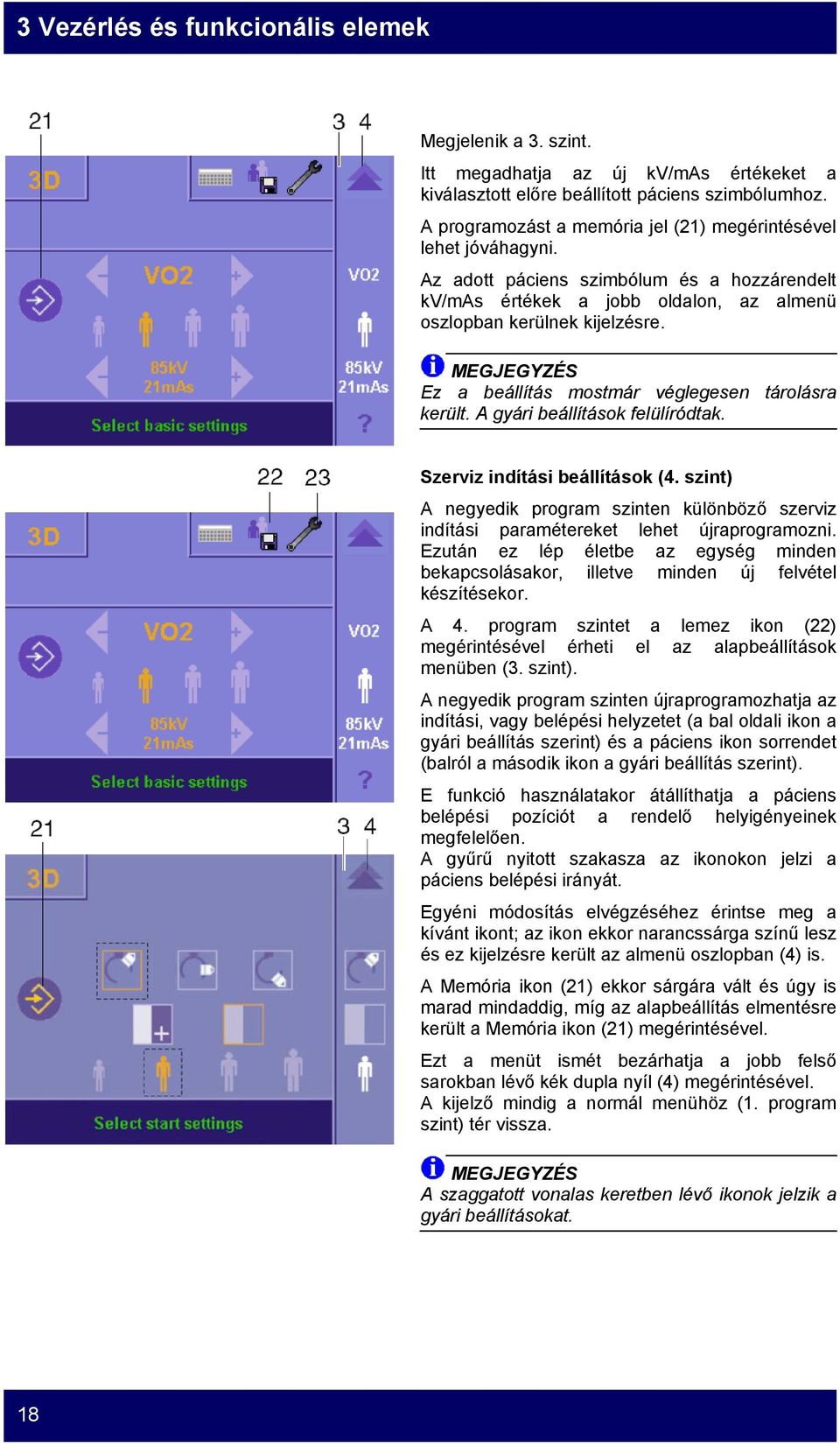 Ez a beállítás mostmár véglegesen tárolásra került. A gyári beállítások felülíródtak. Szerviz indítási beállítások (4.