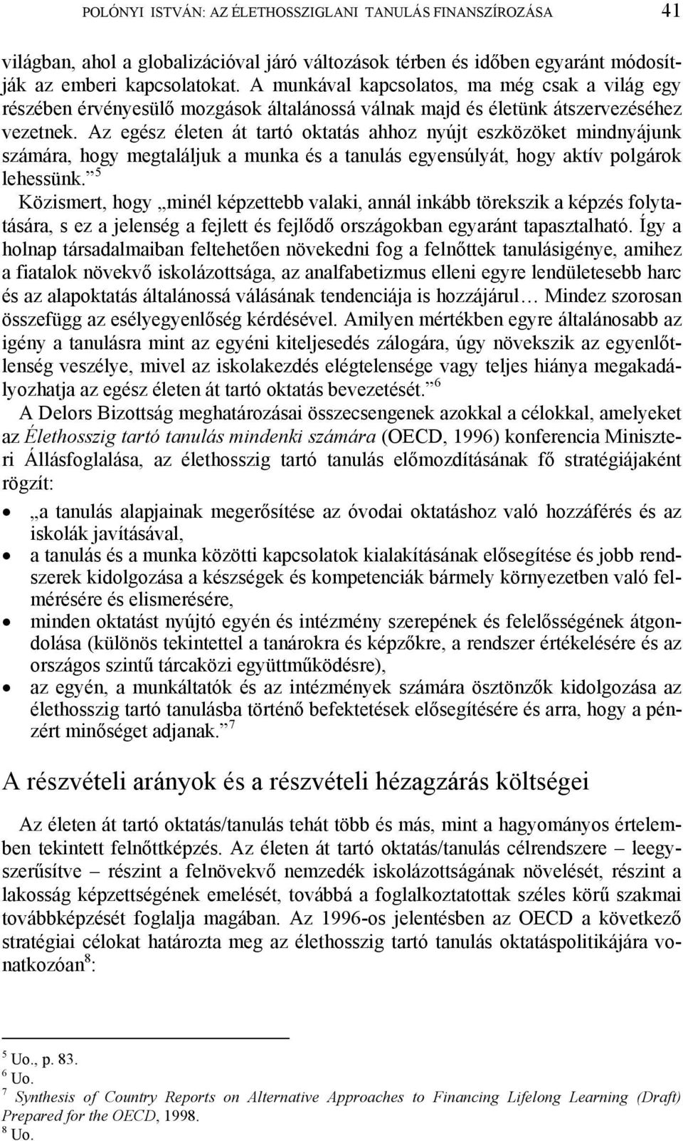 Az egész életen át tartó oktatás ahhoz nyújt eszközöket mindnyájunk számára, hogy megtaláljuk a munka és a tanulás egyensúlyát, hogy aktív polgárok lehessünk.