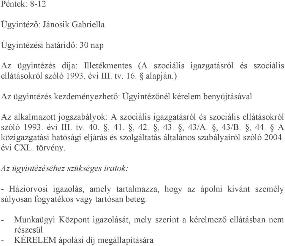 , 43/A., 43/B., 44. A közigazgatási hatósági eljárás és szolgáltatás általános szabályairól szóló 2004. évi CXL. törvény.