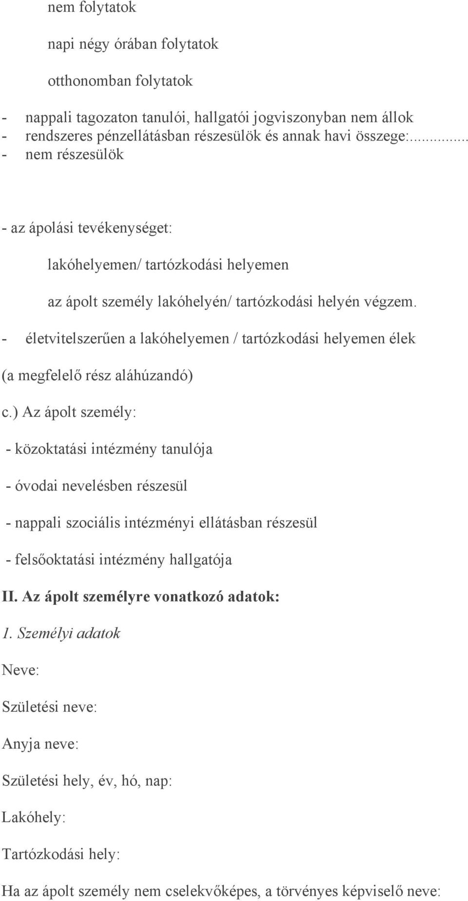 - életvitelszerűen a lakóhelyemen / tartózkodási helyemen élek (a megfelelő rész aláhúzandó) c.