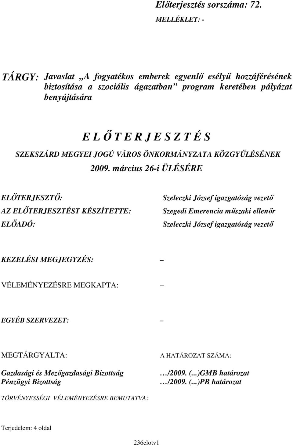 S SZEKSZÁRD MEGYEI JOGÚ VÁROS ÖNKORMÁNYZATA KÖZGYŐLÉSÉNEK 2009.