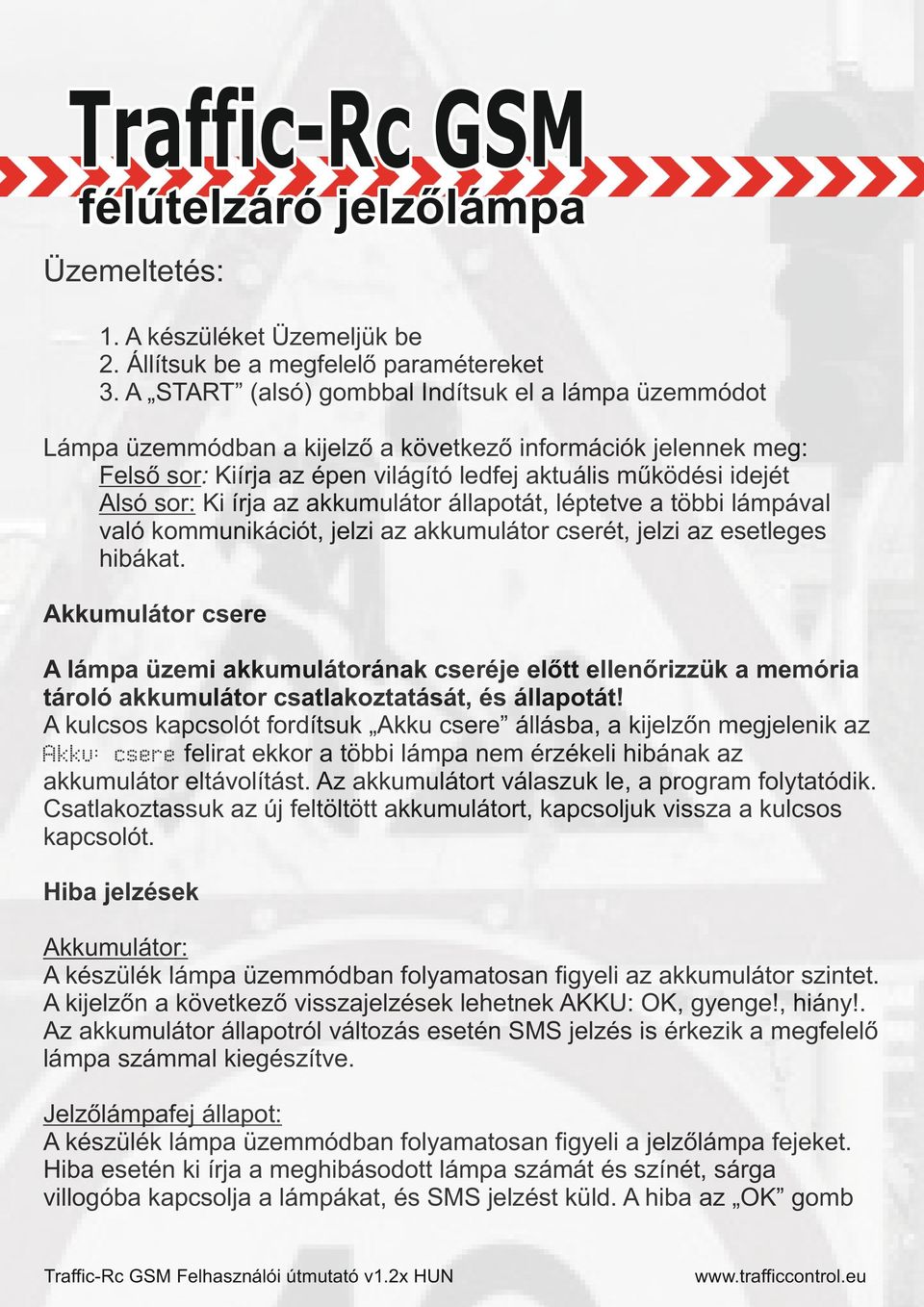 írja az akkumulátor állapotát, léptetve a többi lámpával való kommunikációt, jelzi az akkumulátor cserét, jelzi az esetleges hibákat.