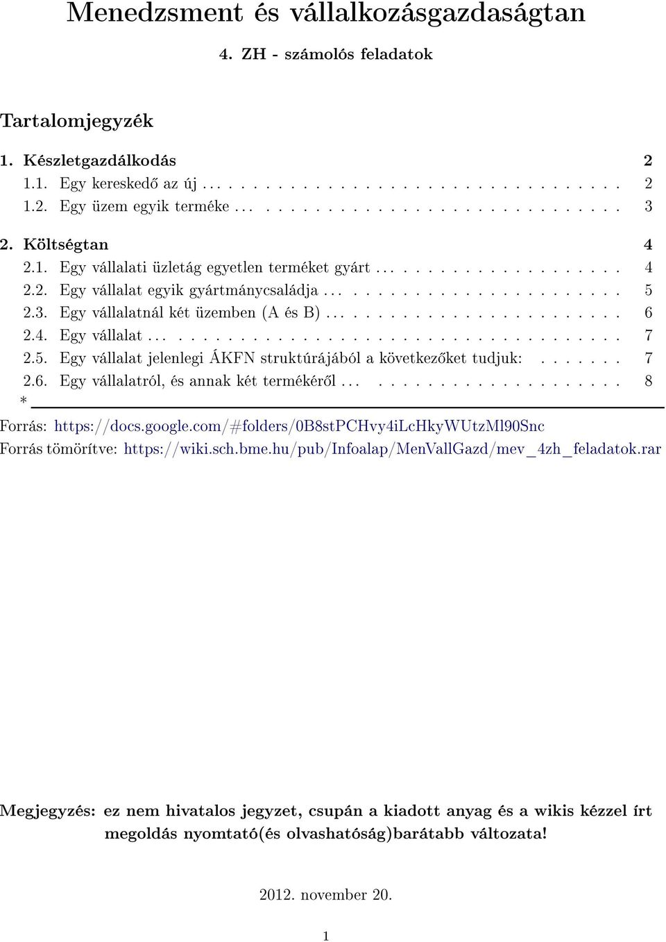 ........................ 6 2.4. Egy vállalat....................................... 7 2.5. Egy vállalat jelenlegi ÁKFN struktúrájából a következ ket tudjuk:....... 7 2.6. Egy vállalatról, és annak két termékér l.