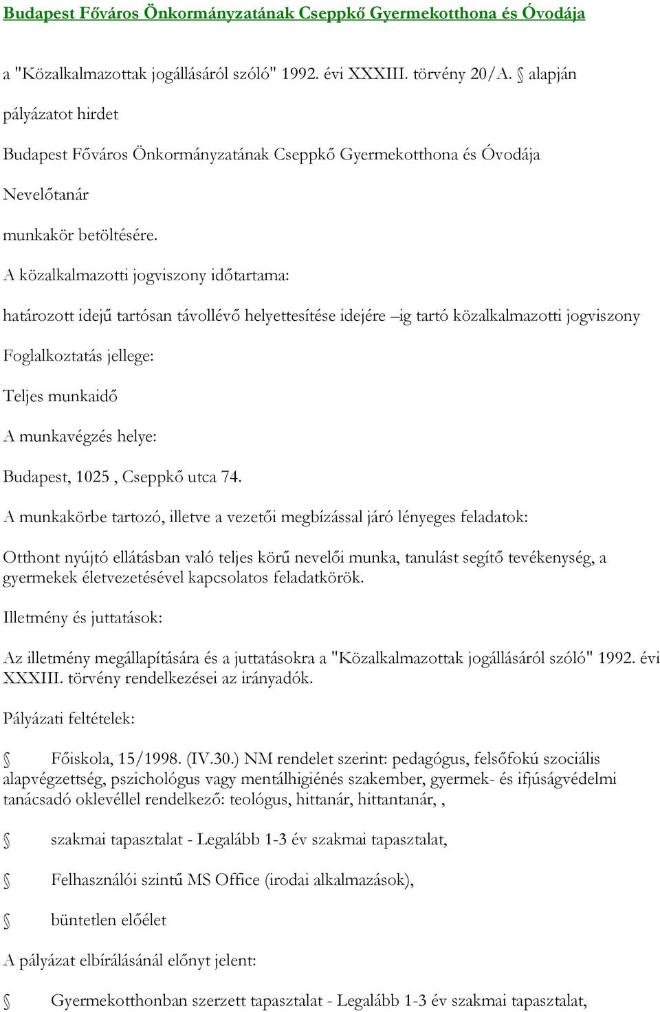 A munkakörbe tartozó, illetve a vezetői megbízással járó lényeges feladatok: Otthont nyújtó ellátásban való teljes körű nevelői munka, tanulást segítő tevékenység, a gyermekek életvezetésével