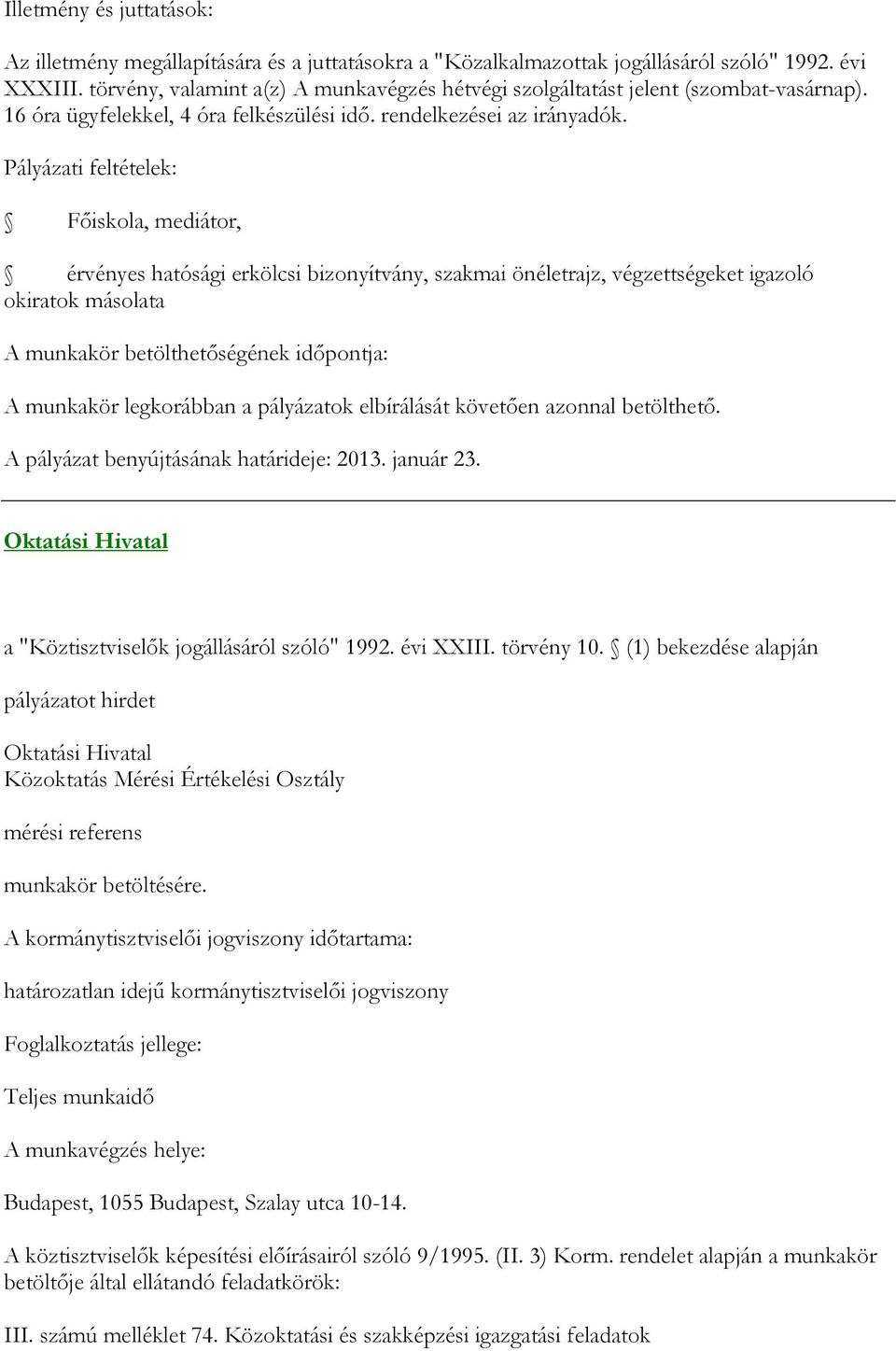 A pályázat benyújtásának határideje: 2013. január 23. Oktatási Hivatal a "Köztisztviselők jogállásáról szóló" 1992. évi XXIII. törvény 10.