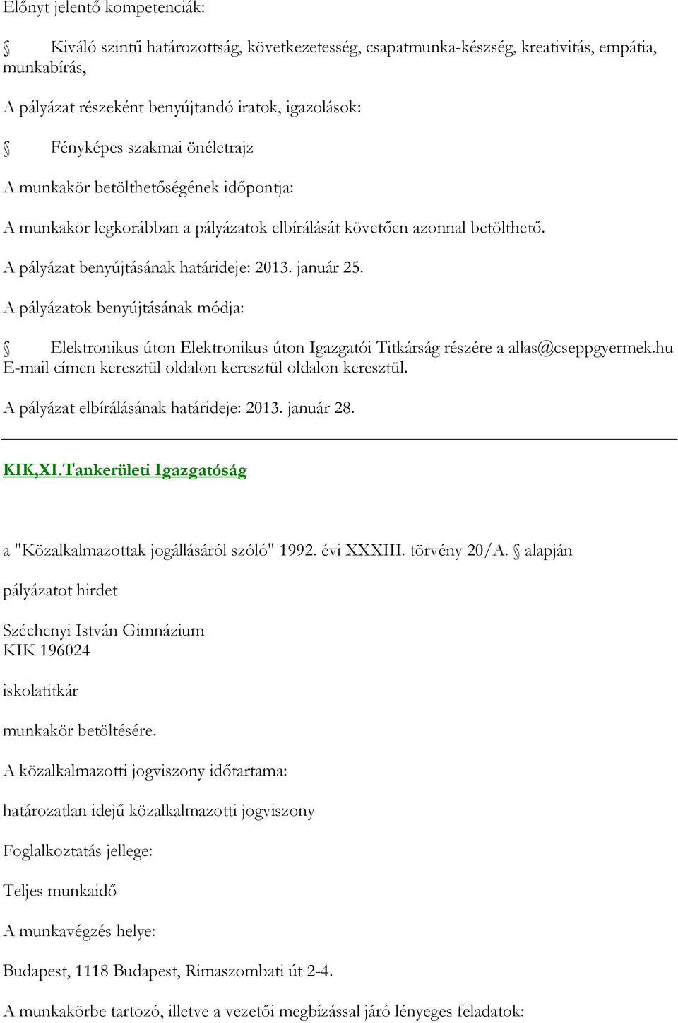 A pályázatok benyújtásának módja: Elektronikus úton Elektronikus úton Igazgatói Titkárság részére a allas@cseppgyermek.hu E-mail címen keresztül oldalon keresztül oldalon keresztül.