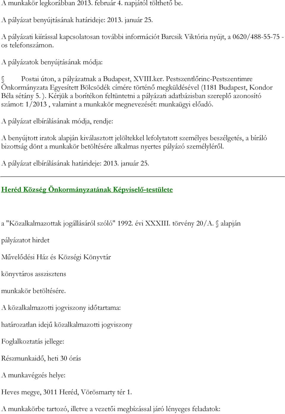 Pestszentlőrinc-Pestszentimre Önkormányzata Egyesített Bölcsödék címére történő megküldésével (1181 Budapest, Kondor Béla sétány 5. ).