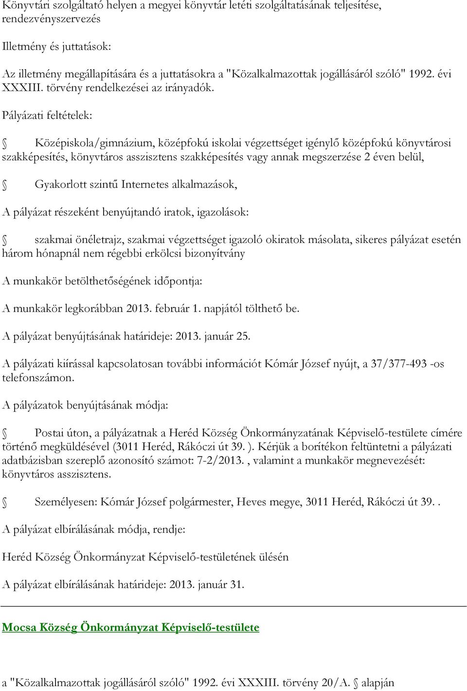 Internetes alkalmazások, A pályázat részeként benyújtandó iratok, igazolások: szakmai önéletrajz, szakmai végzettséget igazoló okiratok másolata, sikeres pályázat esetén három hónapnál nem régebbi