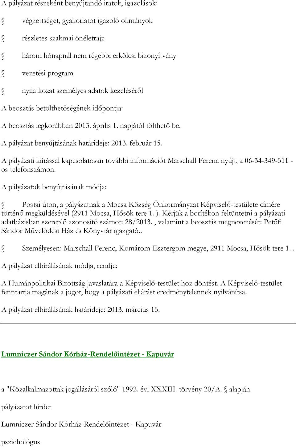 A pályázati kiírással kapcsolatosan további információt Marschall Ferenc nyújt, a 06-34-349-511 - os telefonszámon.