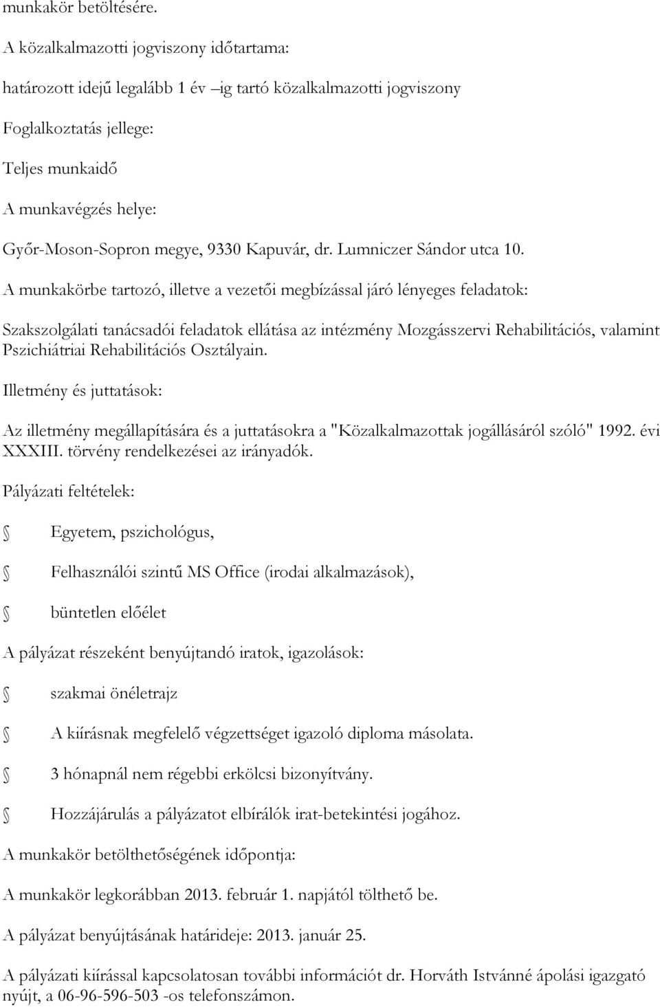 Rehabilitációs Osztályain. Illetmény és juttatások: XXXIII. törvény rendelkezései az irányadók.