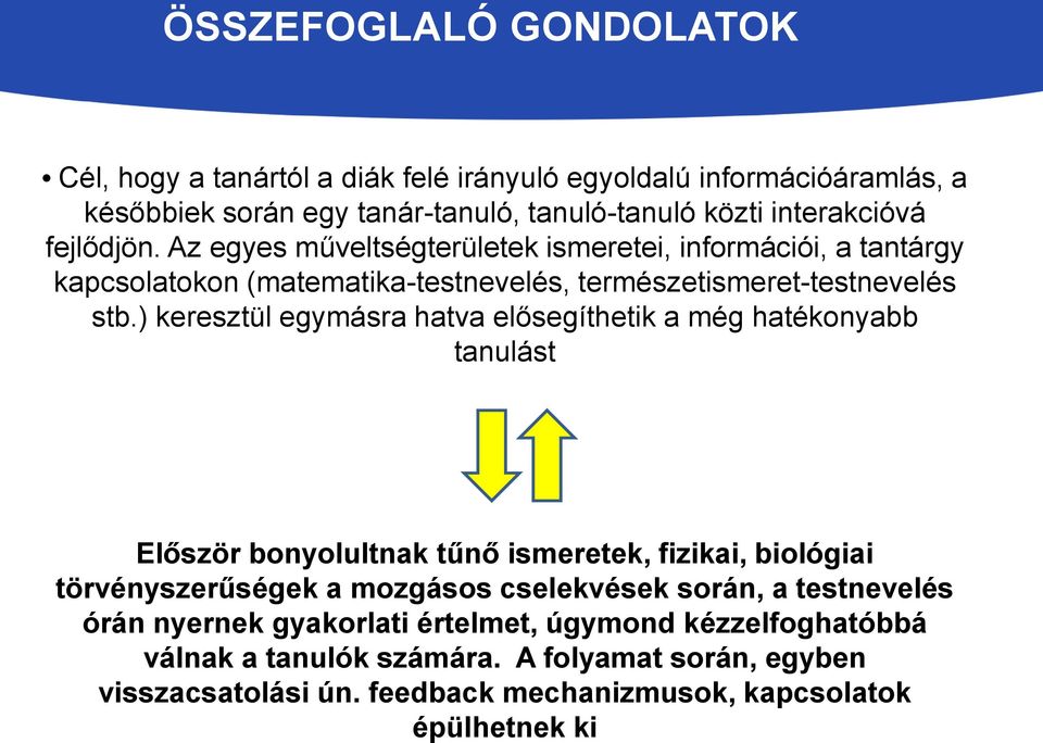 ) keresztül egymásra hatva elősegíthetik a még hatékonyabb tanulást Először bonyolultnak tűnő ismeretek, fizikai, biológiai törvényszerűségek a mozgásos cselekvések