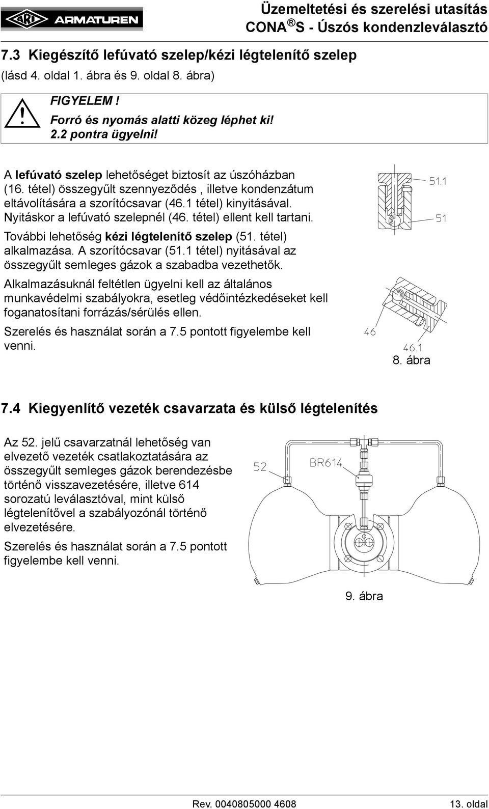 1 tétel) kinyitásával. Nyitáskor a lefúvató szelepnél (46. tétel) ellent kell tartani. További lehetőség kézi légtelenítő szelep (51. tétel) alkalmazása. A szorítócsavar (51.