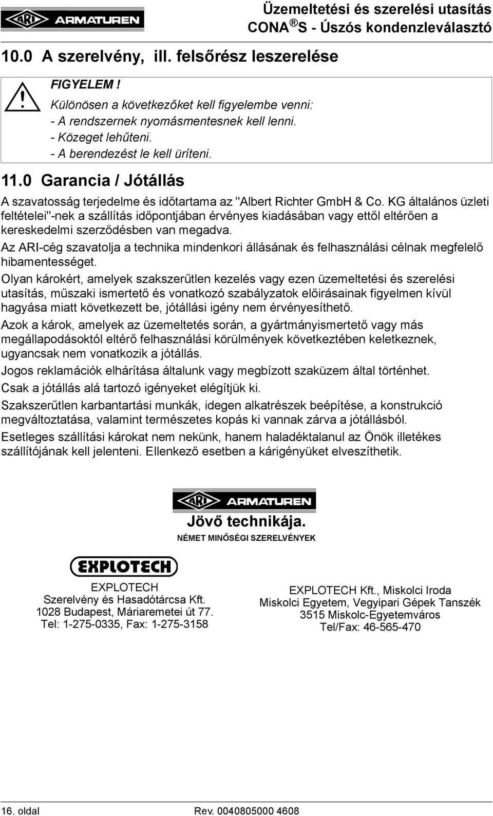 KG általános üzleti feltételei"-nek a szállítás időpontjában érvényes kiadásában vagy ettől eltérően a kereskedelmi szerződésben van megadva.