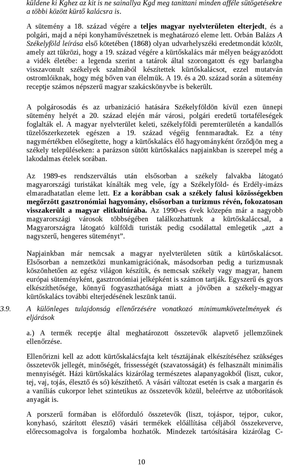 Orbán Balázs A Székelyföld leírása első kötetében (1868) olyan udvarhelyszéki eredetmondát közölt, amely azt tükrözi, hogy a 19.