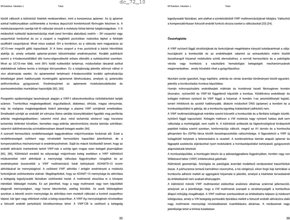 1/ A módosított nukleotid tautomerizációja miatt (enol formába alakulása) reaktív SH csoportot vagy csoportokat hordozhat és ez a csoport a megfelel!